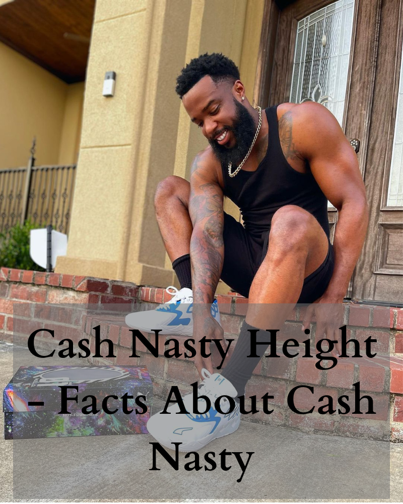 Cash Nasty Height - Facts About Cash Nasty
