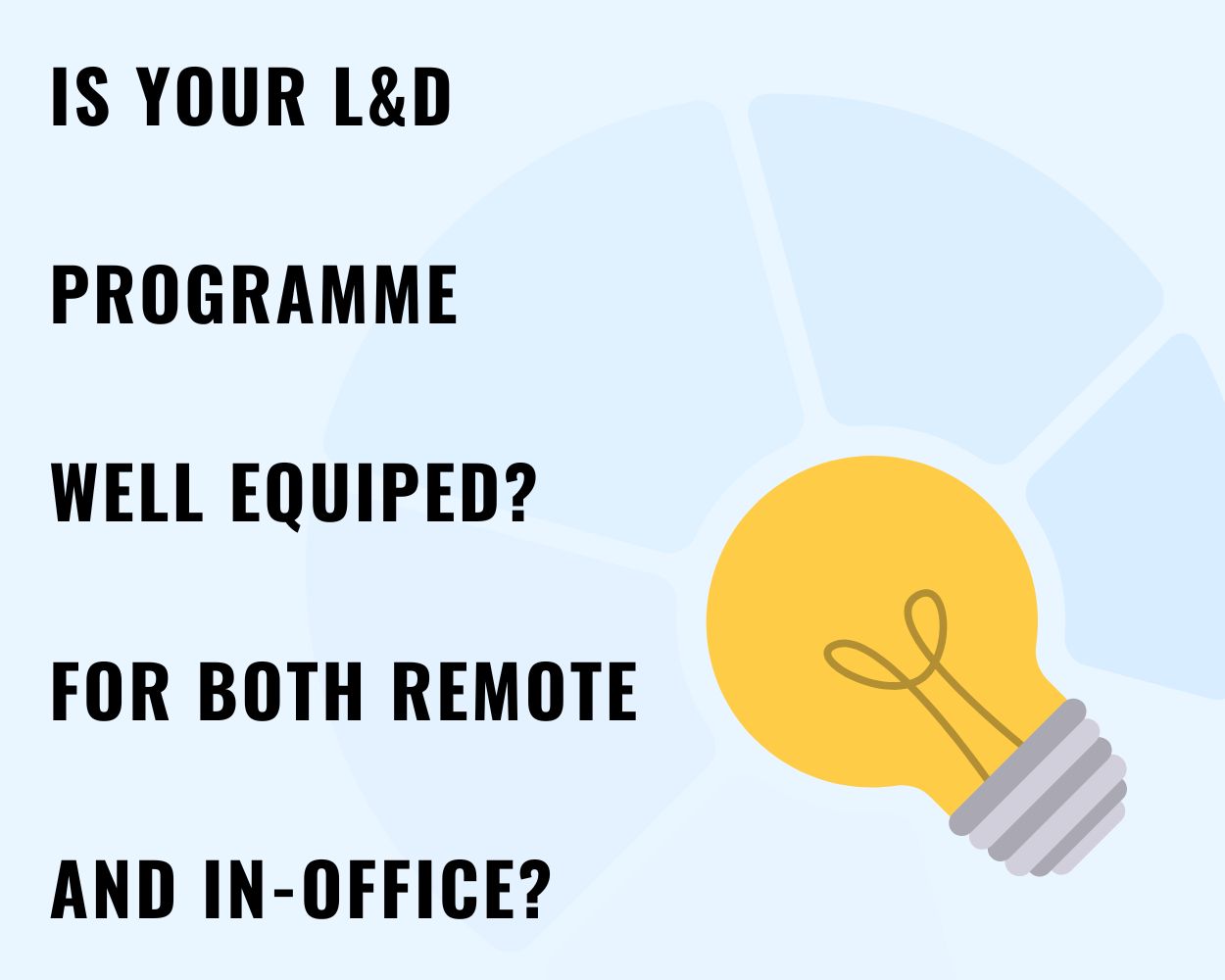 IS YOUR L&D PROGRAMME WELL EQUIPED?