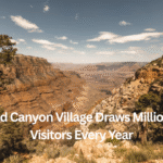 7 Irresistible Reasons Grand Canyon Village Draws Millions of Visitors Every Year