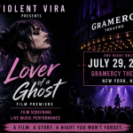 Violent Vira Brings Lover of a Ghost Film Premiere and Live Performance to Gramercy Theatre